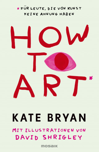 Kate Bryan, David Shrigley: How to Art*