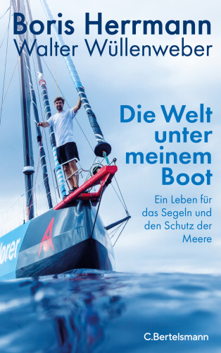 Boris Herrmann, Walter Wüllenweber: Die Welt unter meinem Boot