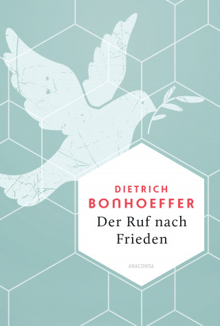 Dietrich Bonhoeffer: Der Ruf nach Frieden