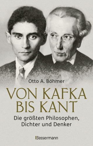 Otto A. Böhmer: Von Kafka bis Kant. Die größten Philosophen, Dichter und Denker