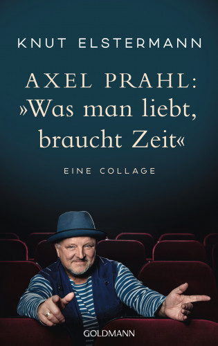 Knut Elstermann, Axel Prahl: Axel Prahl: »Was man liebt, braucht Zeit«