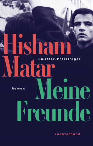 Hisham Matar: Meine Freunde