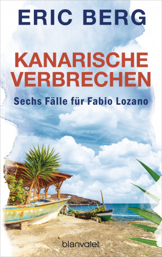 Eric Berg: Kanarische Verbrechen. Sechs Fälle für Fabio Lozano (Bundle)