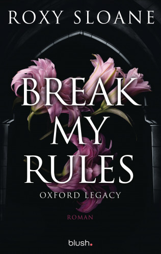 Roxy Sloane: Break My Rules - Oxford Legacy