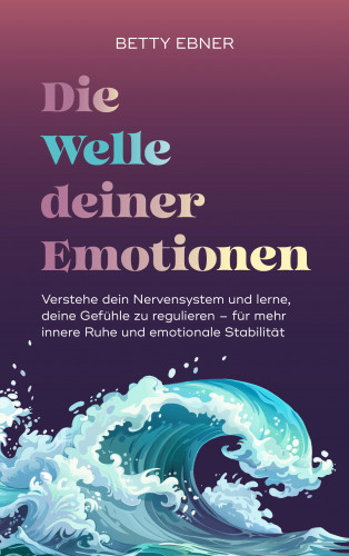 Betty Ebner: Die Welle deiner Emotionen