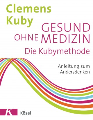 Clemens Kuby: Gesund ohne Medizin