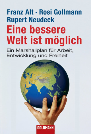 Franz Alt, Rosi Gollmann, Rupert Neudeck: Eine bessere Welt ist möglich