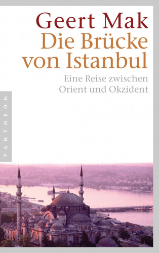 Geert Mak: Die Brücke von Istanbul