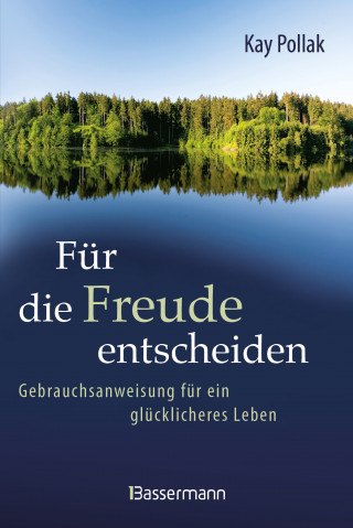 Kay Pollak: Für die Freude entscheiden