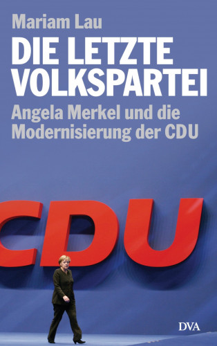 Mariam Lau: Die letzte Volkspartei