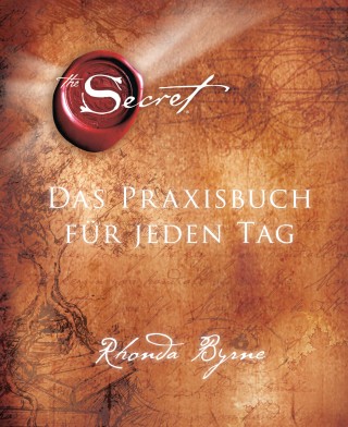 Rhonda Byrne: The Secret - Das Praxisbuch für jeden Tag