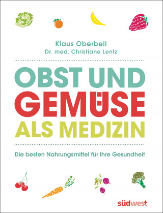 Klaus Oberbeil, Christiane Lentz: Obst und Gemüse als Medizin