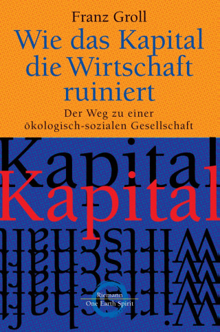 Franz Groll: Wie das Kapital die Wirtschaft ruiniert