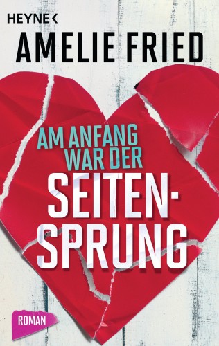 Amelie Fried: Am Anfang war der Seitensprung