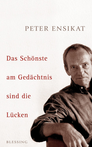 Peter Ensikat: Das Schönste am Gedächtnis sind die Lücken