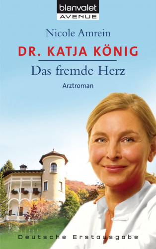 Nicole Amrein: Dr. Katja König - Das fremde Herz