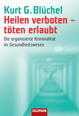 Kurt G. Blüchel: Heilen verboten - töten erlaubt