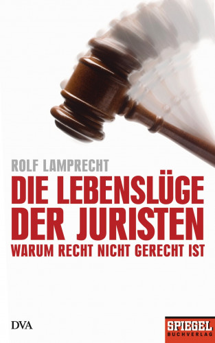 Rolf Lamprecht: Die Lebenslüge der Juristen