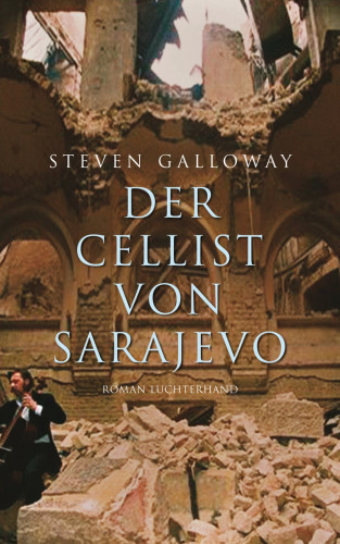 Steven Galloway: Der Cellist von Sarajevo