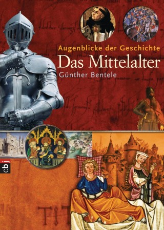 Günther Bentele: Augenblicke der Geschichte - Das Mittelalter