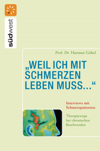 Prof. Dr. med. Hartmut Göbel: "weil ich mit Schmerzen leben muss..." Interviews mit Schmerzpatienten