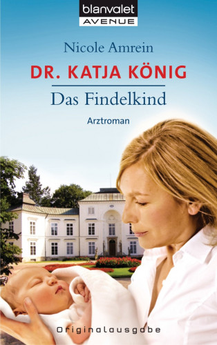 Nicole Amrein: Dr. Katja König - Das Findelkind