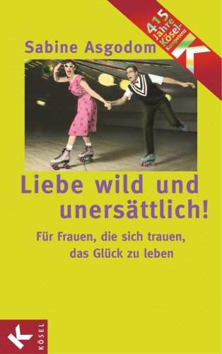 Sabine Asgodom: Liebe wild und unersättlich!