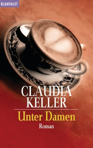Claudia Keller: Unter Damen