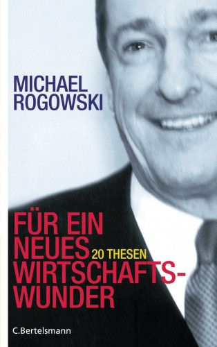 Michael Rogowski: Für ein neues Wirtschaftswunder