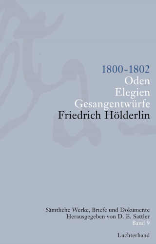 Friedrich Hölderlin: Sämtliche Werke, Briefe und Dokumente. Band 9