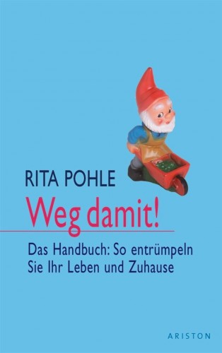 Rita Pohle: Weg damit!