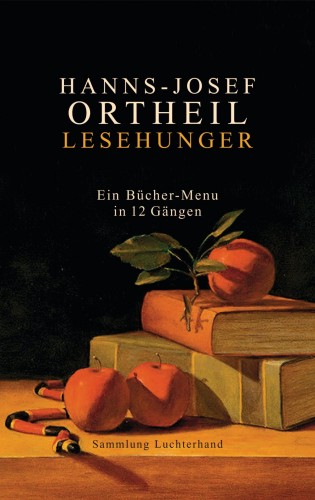 Hanns-Josef Ortheil: Lesehunger - Ein Bücher-Menu in 12 Gängen