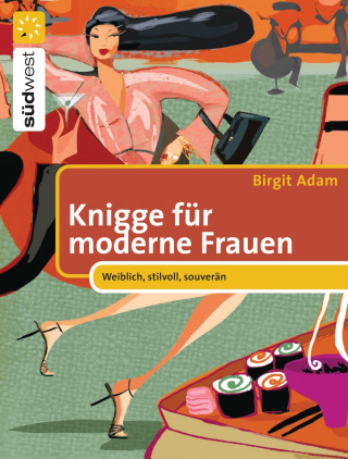 Birgit Adam: Knigge für moderne Frauen