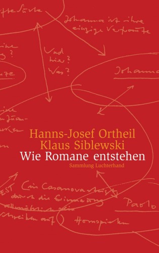 Hanns-Josef Ortheil, Klaus Siblewski: Wie Romane entstehen