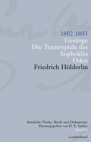 Friedrich Hölderlin: Sämtliche Werke, Briefe und Dokumente. Band 10