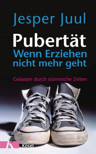 Jesper Juul: Pubertät - wenn Erziehen nicht mehr geht