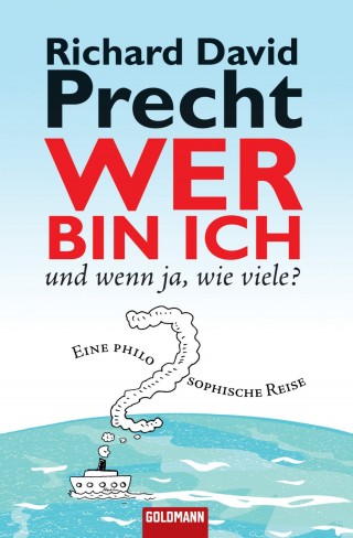 Richard David Precht: Wer bin ich - und wenn ja wie viele?