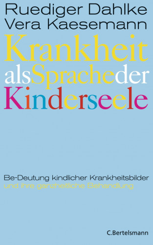 Ruediger Dahlke, Vera Kaesemann: Krankheit als Sprache der Kinderseele