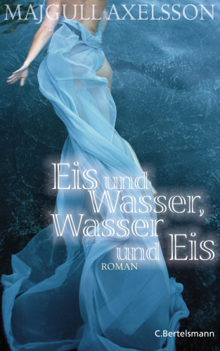 Majgull Axelsson: Eis und Wasser, Wasser und Eis