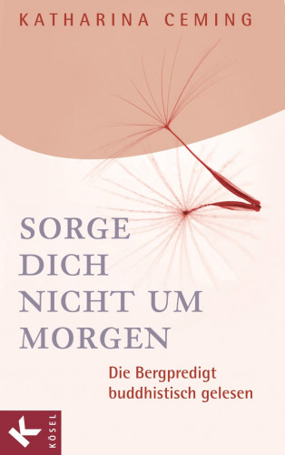 Katharina Ceming: Sorge dich nicht um morgen