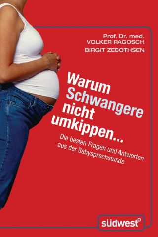 Volker Ragosch, Birgit Zebothsen: Warum Schwangere nicht umkippen...