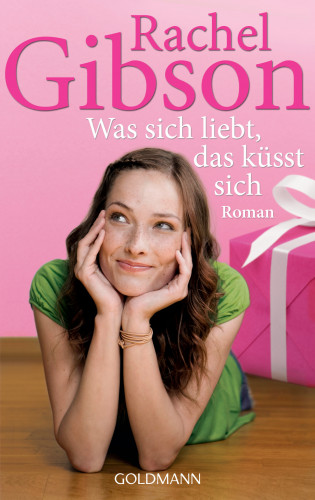 Rachel Gibson: Was sich liebt, das küsst sich