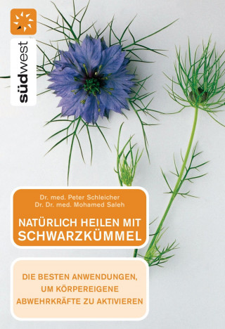 Peter Schleicher: Natürlich heilen mit Schwarzkümmel