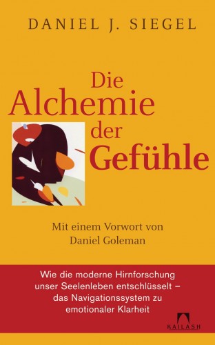 Daniel J. Siegel: Die Alchemie der Gefühle