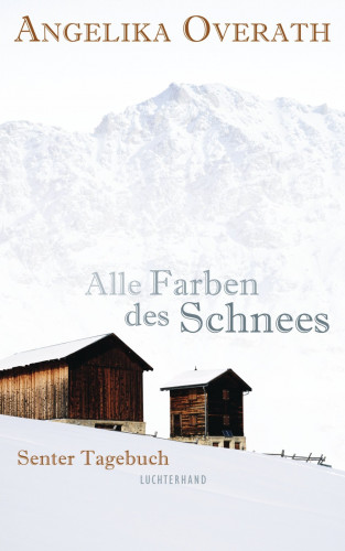 Angelika Overath: Alle Farben des Schnees