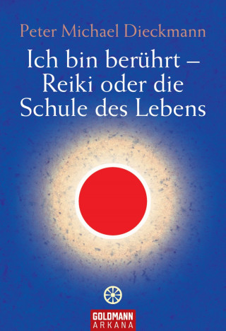 Peter Michael Dieckmann: Ich bin berührt - Reiki oder die Schule des Lebens