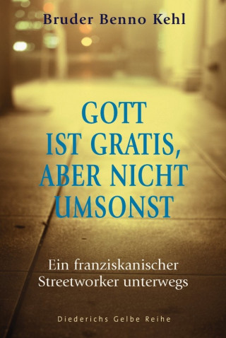Beno Kehl: Gott ist gratis, aber nicht umsonst