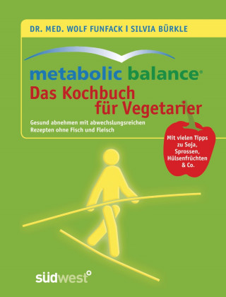 Dr. med. Wolf Funfack, Silvia Bürkle: Metabolic Balance - Das Kochbuch für Vegetarier