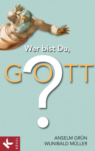 Anselm Grün, Wunibald Müller: Wer bist Du, Gott?
