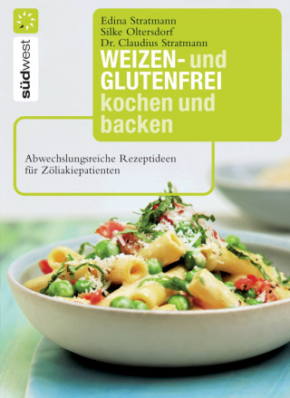 Dr. Claudius Stratmann, Edina Stratmann, Silke Oltersdorf: Weizen- und glutenfrei kochen und backen
